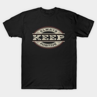 Always keep positive T-Shirt